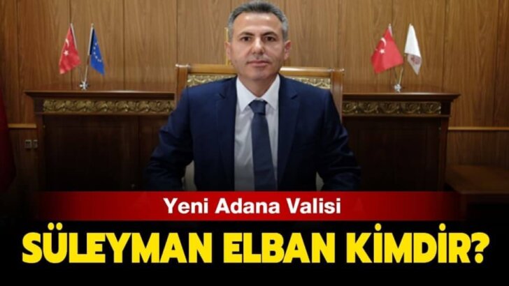 Yeni Adana Valisi Süleyman Elban Kimdir?