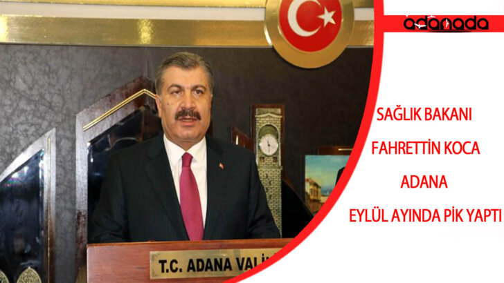 Sağlık Bakanı Koca : “Adana Eylül Ayında Pik Yaptı”