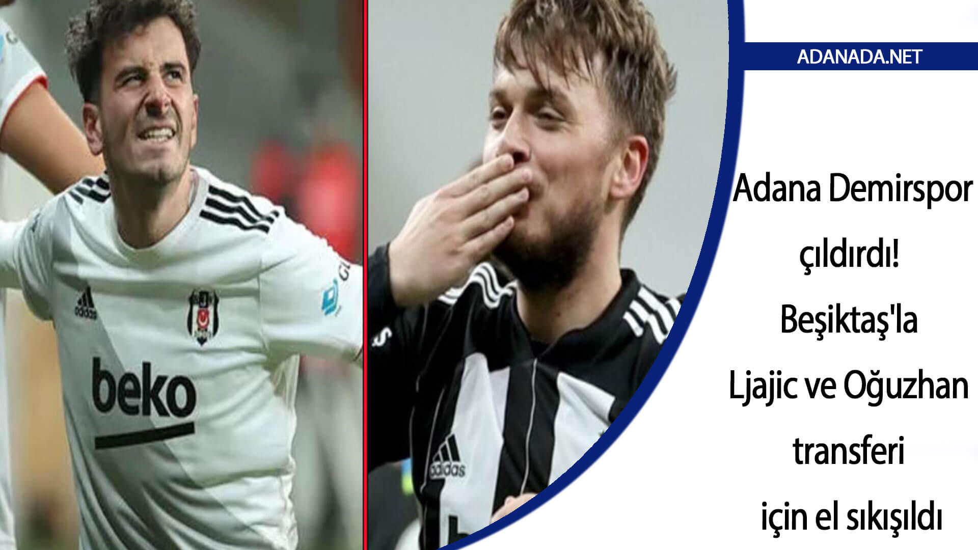 Adana Demir çıldırdı! Beşiktaş’la Adem Ljajic ve Oğuzhan’ın transferi için el sıkışıldı