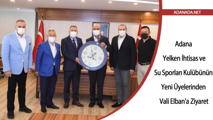 Adana Yelken İhtisas ve Su Sporları Kulübünün Yeni Üyelerinden Vali Elban’a Ziyaret