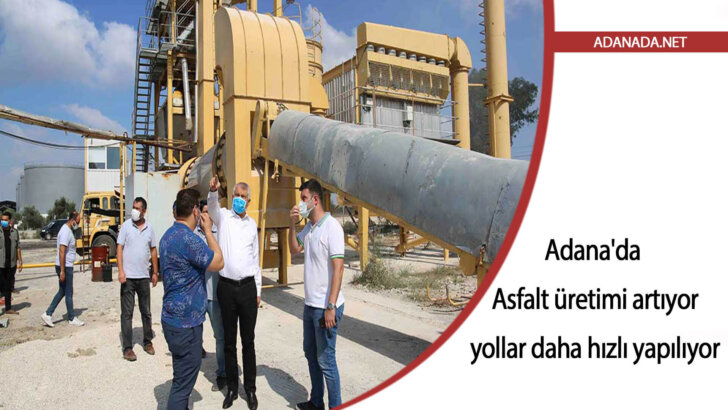 Adana’da Asfalt üretimi artıyor, yollar daha hızlı yapılıyor