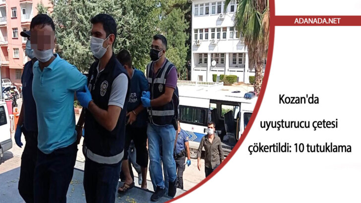 Kozan’da uyuşturucu çetesi çökertildi: 10 tutuklama