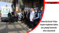 Adana’da Kovid-19’dan hayatını kaybeden doktor için çalıştığı hastanede tören düzenlendi