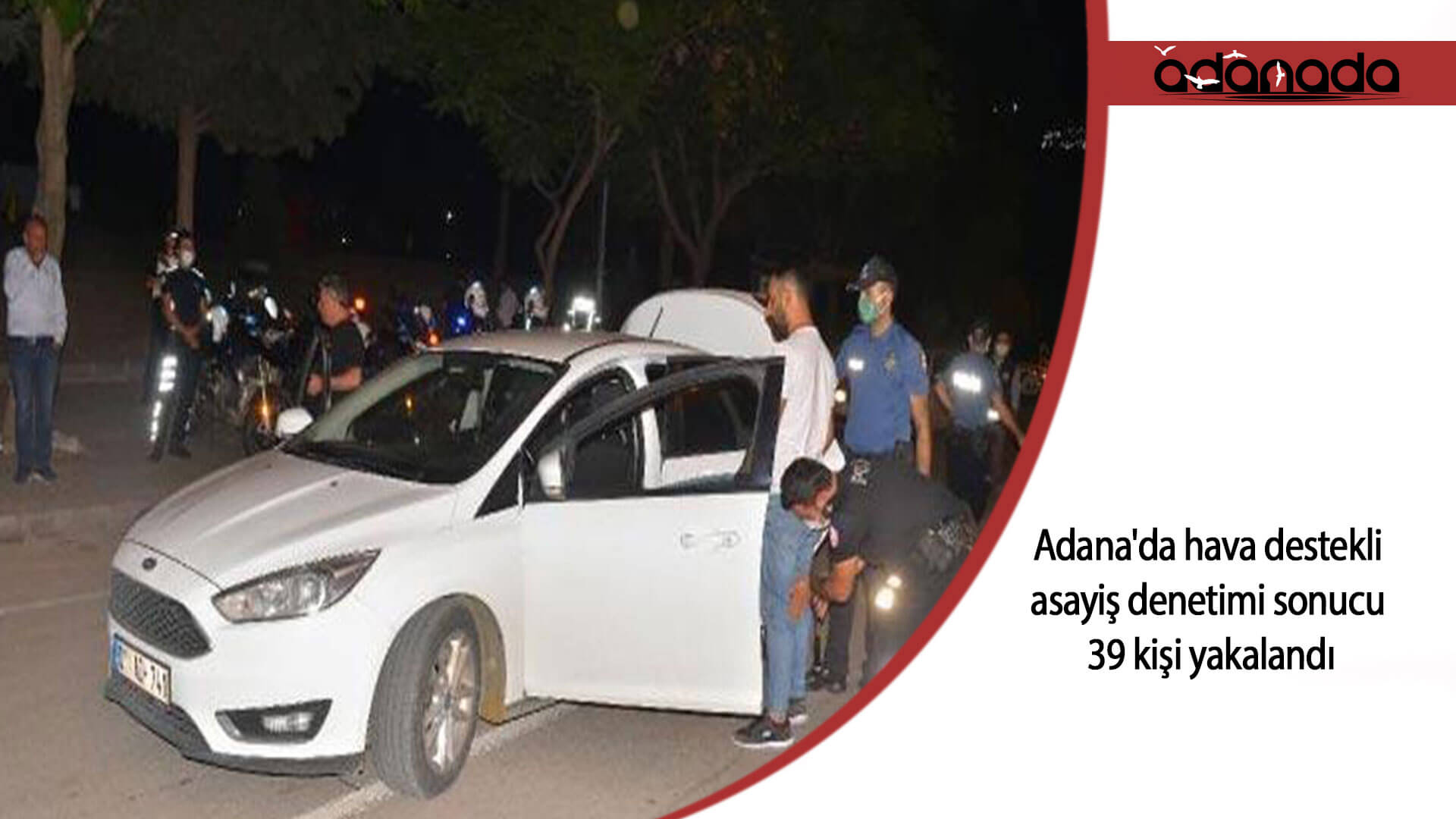 Adana’da hava destekli asayiş denetimi sonucu 39 kişi yakalandı