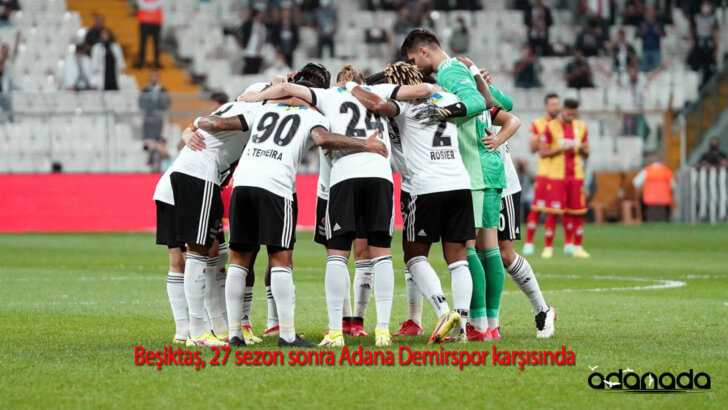 Beşiktaş, 27 sezon sonra Adana Demirspor karşısında