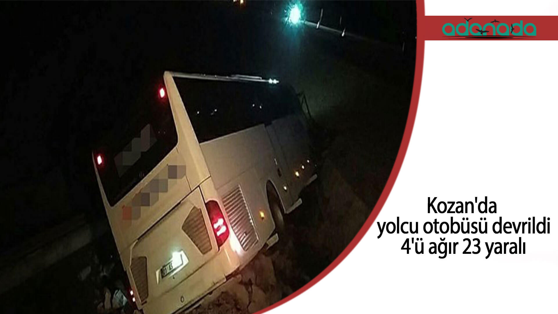 Kozan’da yolcu otobüsü devrildi: 4’ü ağır 23 yaralı