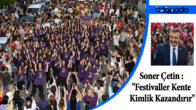 Soner Çetin : “Festivaller Kente Kimlik Kazandırır”
